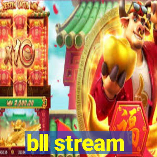 bll stream